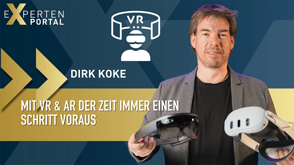 Dirk Koke "Mit VR & AR der Zeit immer einen Schritt voraus"